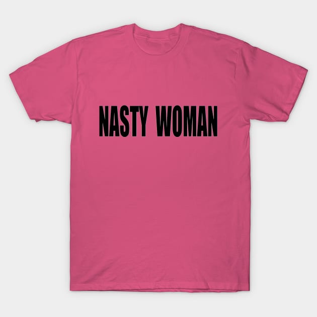 NASTY WOMAN T-Shirt by fuzzygruf